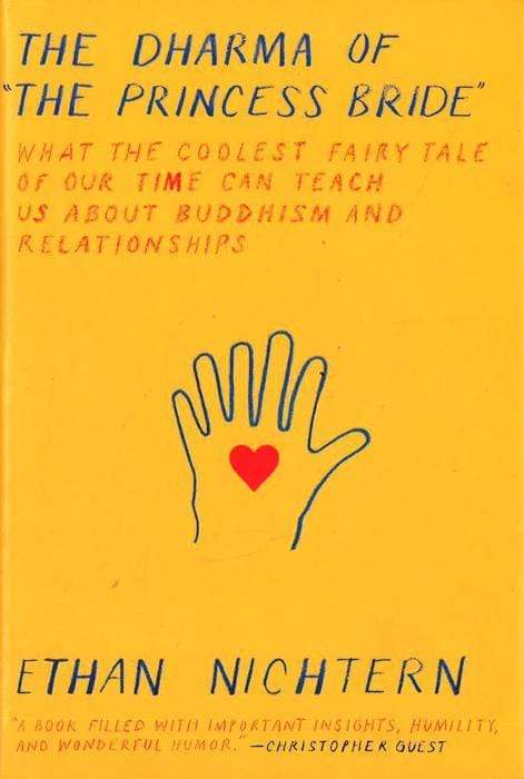 The Dharma Of The Princess Bride: What The Coolest Fairy Tale Of Our Time Can Teach Us About Buddhism And Relationships