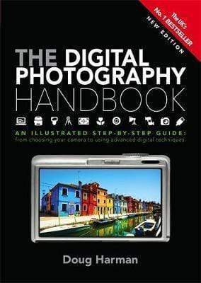 The Digital Photography Handbook: An Illustrated Step -By-Guide