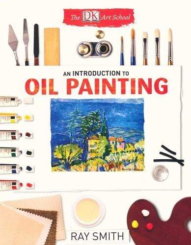 The DK Art School: An Introduction to Oil Painting