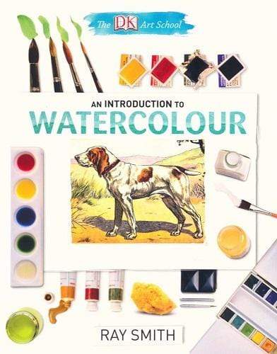 The Dk Art School: An Introduction To Watercolour