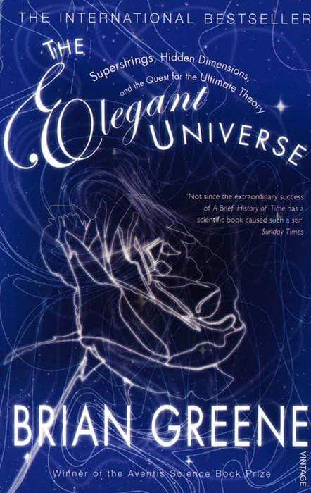 The Elegant Universe: Superstrings, Hidden Dimensions And The Quest For The Ultimate Theory