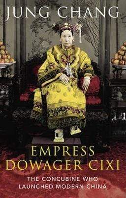 The Empress Dowager Cixi : The Concubine Who Launched Modern China