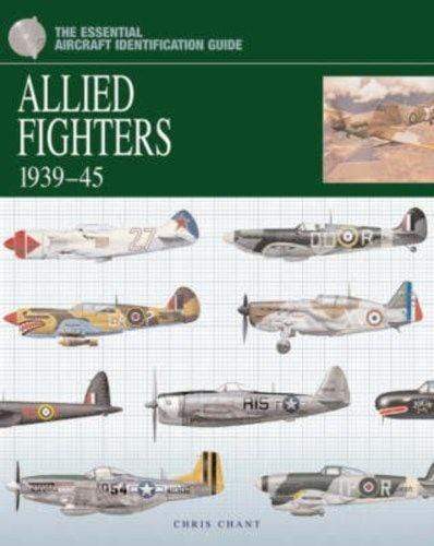 The Essential Aircraft Identification Guide: Allied Fighters 1939-1945