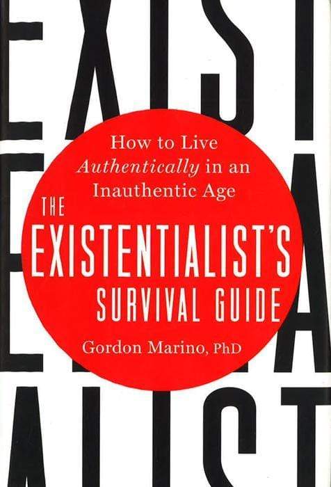 *The Existentialist's Survival Guide: How To Live Authentically In An Inauthentic Age