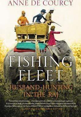 The Fishing Fleet : Husband-Hunting In The Raj