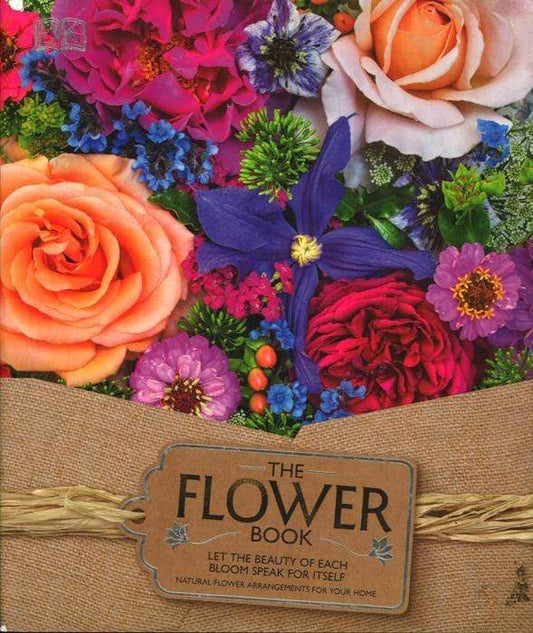 The Flower Book: Let The Beauty Of Each Bloom Speak For Itself