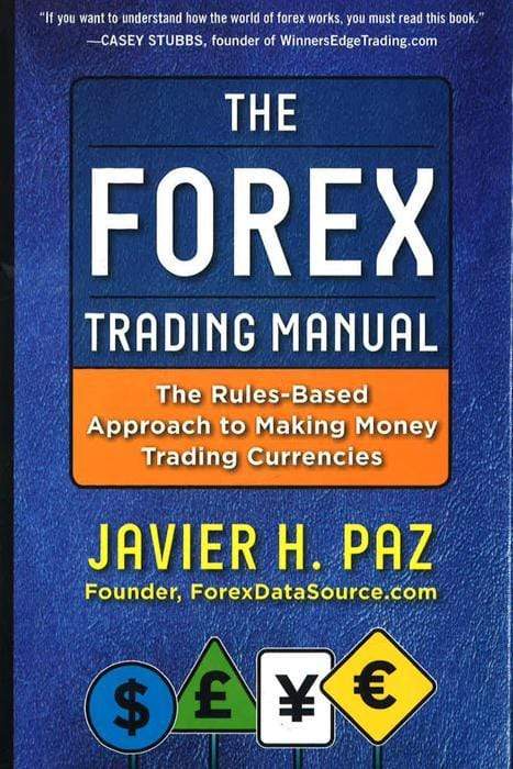 The Forex Trading Manual:  The Rules-Based Approach to Making Money Trading Currencies