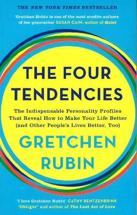 The Four Tendencies: The Indispensable Personality Profiles That Reveal How To Make Your Life Better (And Other People's Lives Better, Too)
