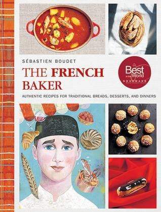 The French Baker: Authentic Recipes For Traditional Breads, Desserts, And Dinners (Hb)