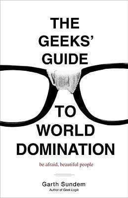 The Geeks' Guide To World Domination: Be Afraid, Beautiful People