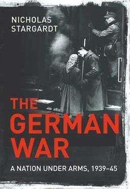The German War: A Nation Under Arms, 1939-45