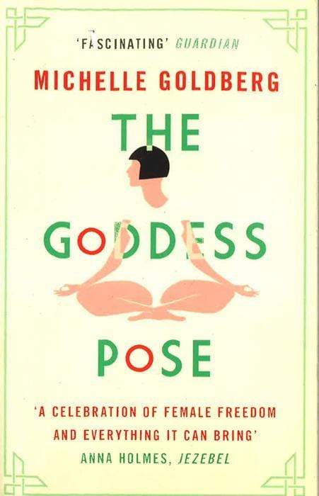 The Goddess Pose: The Audacious Life Of Indra Devi, The Woman Who Helped Bring Yoga To The West