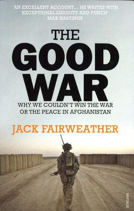 The Good War: Why We Couldn?T Win The War Or The Peace In Afghanistan