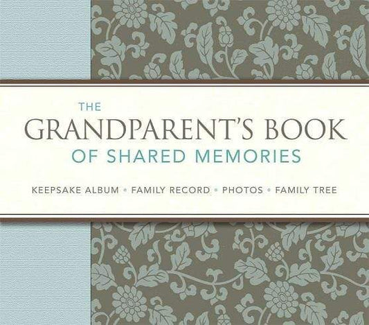 The Grandparent's Book Of Shared Memories: Keepsake Album & Genealogy Instruction Book