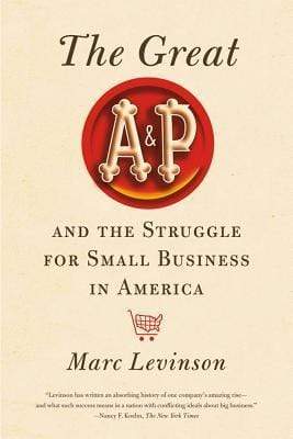 The Great A and P and the Struggle for Small Business in America