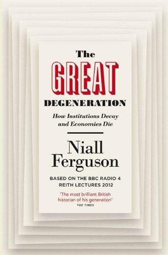 The Great Degeneration : How Institutions Decay and Economies Die