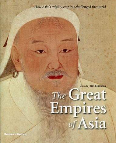 The Great Empires Of Asia: How Asia's Mighty Empires Challenged The World