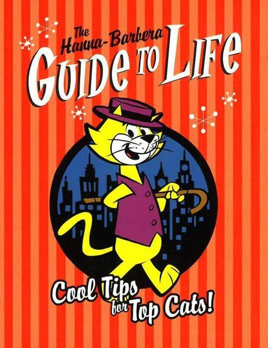 The Hanna-Barbera Guide To Life: Cool Tips For Top Cats