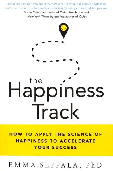 The Happiness Track: How To Apply The Science Of Happiness To Accelerate Your Success