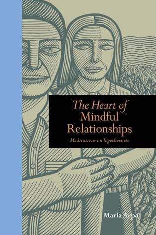 The Heart of Mindful Relationships : Meditations on Togetherness