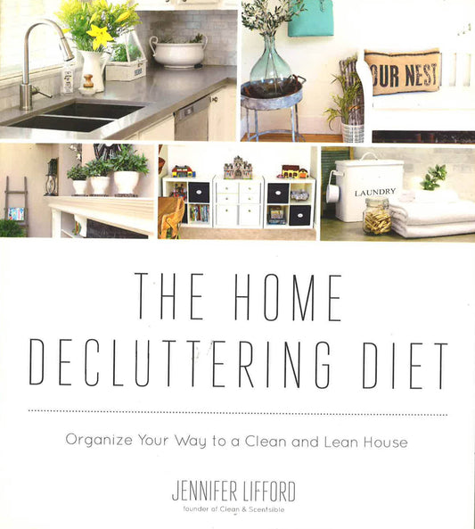 The Home Decluttering Diet : Organize Your Way To A Clean And Lean House