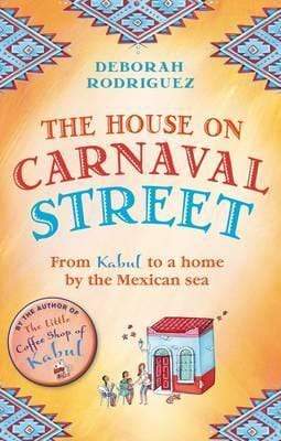 The House On Carnaval Street: From Kabul To A Home By The Mexican Sea