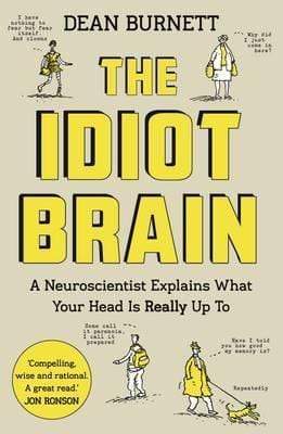 The Idiot Brain - a Neuroscientist Explains What Your Head Is Really Up To