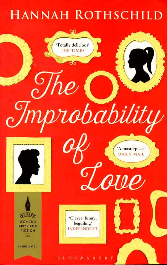 The Improbability Of Love: Shortlisted For The Baileys Women's Prize For Fiction 2016