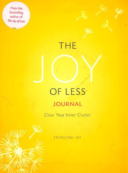 The Joy Of Less Journal: Clear Your Inner Clutter