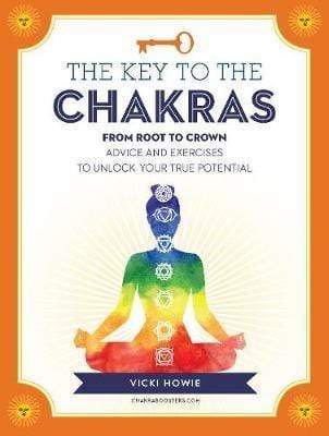 The Key To The Chakras: From Root To Crown: Advice And Exercises To Unlock Your True Potential (Keys To)