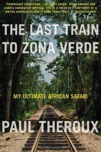 The Last Train To Zona Verde: My Ultimate African Safari