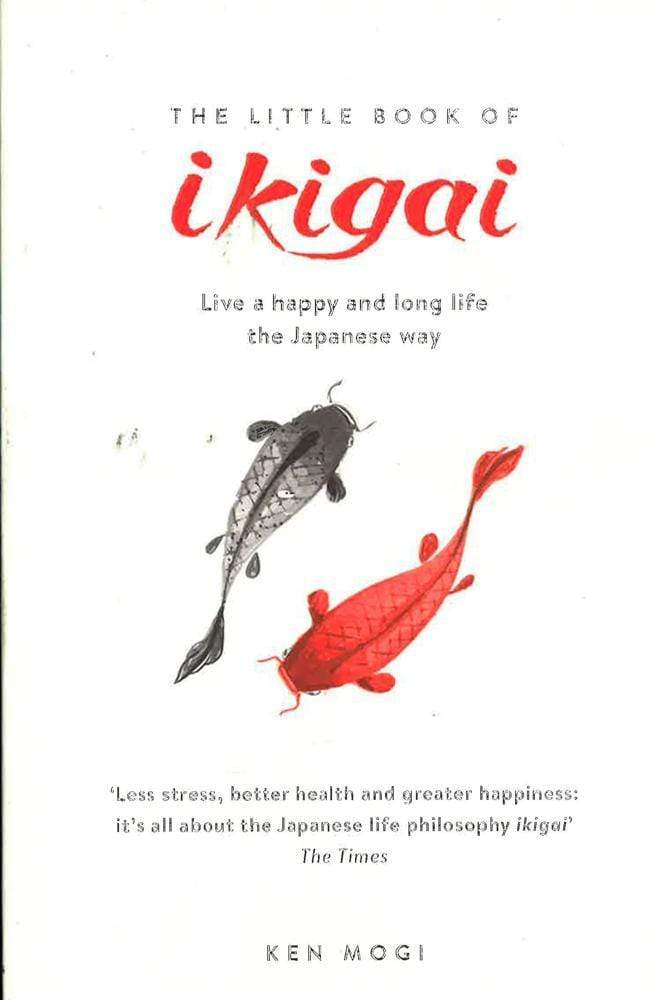 The Little Book Of Ikigai : The Secret Japanese Way To Live A Happy And Long Life