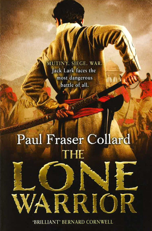 The Lone Warrior (Jack Lark, Book 4): A Gripping Historical Adventure Of War And Courage Set In Delhi