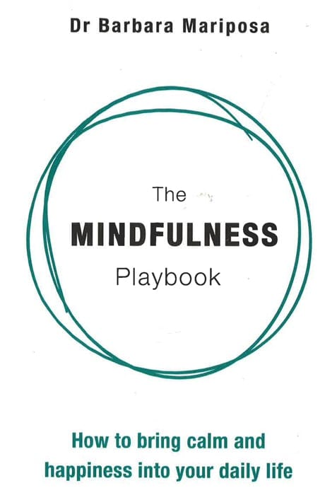 The Mindfulness Playbook: How To Bring Calm And Happiness Into Your Daily Life