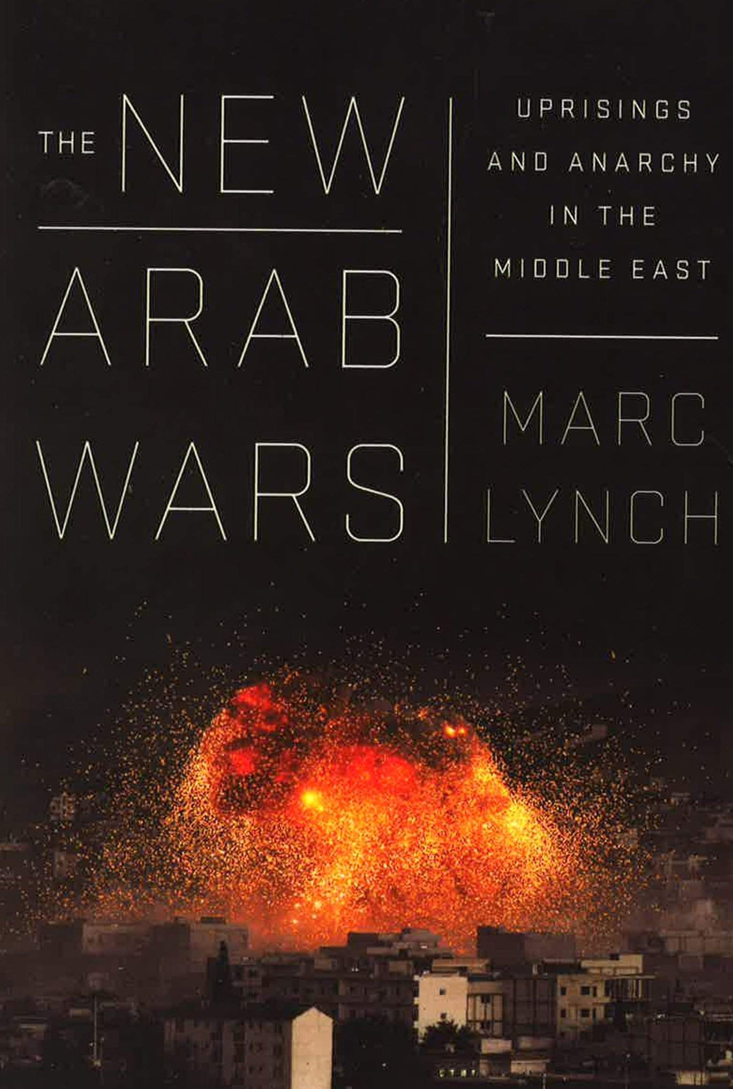 The New Arab Wars: Uprisings And Anarchy In The Middle East