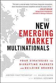The New Emerging Market Multinationals: Four Strategies for Disrupting Markets and Building Brands