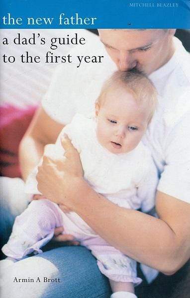 The New Father: A Dad's Guide To The First Year (Hb)