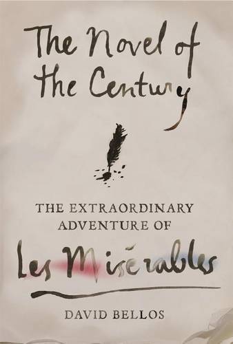 The Novel of the Century: The Extraordinary Adventure of Les Miserables