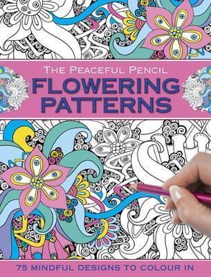 The Peaceful Pencil: Flowering Patterns: 75 Mindful Designs to Colour in
