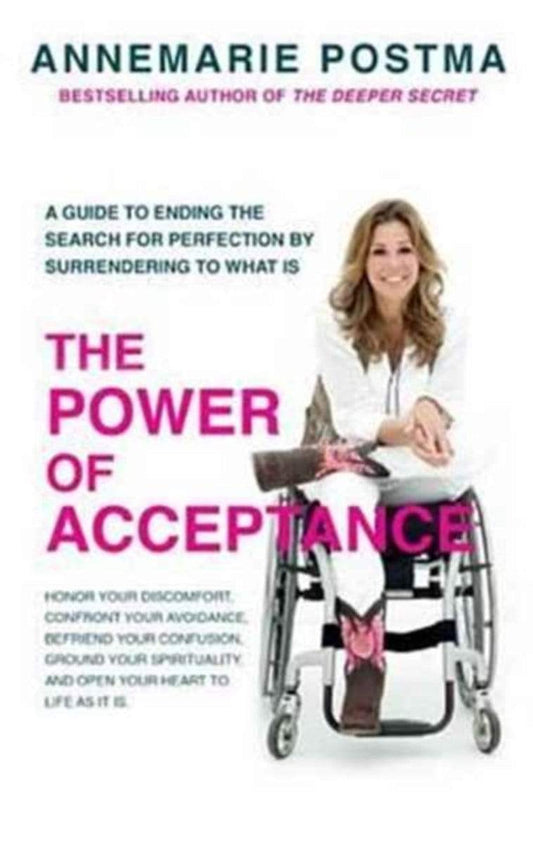 THE POWER OF ACCEPTANCE : END THE ETERNAL SEARCH FOR HAPPINESS BY ACCEPTING WHAT IS