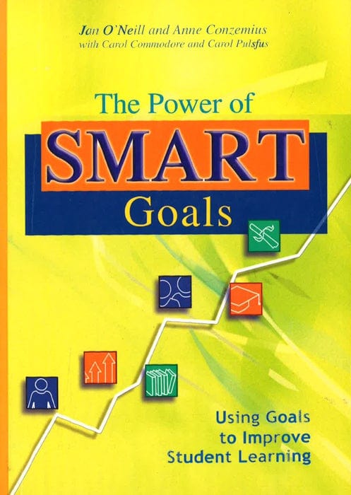 The Power Of Smart Goals: Using Goals To Improve Student Learning