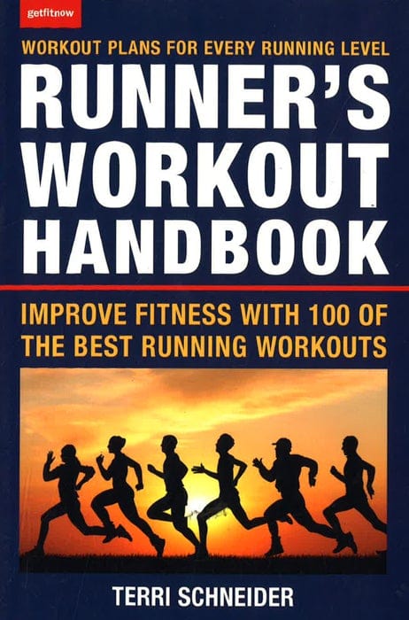 The Runner's Workout Handbook: Improve Fitness With 100 Of The Best Running Workouts