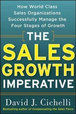 The Sales Growth Imperative: How World Class Sales Organizations Successfully Manage the Four Stages of Growth