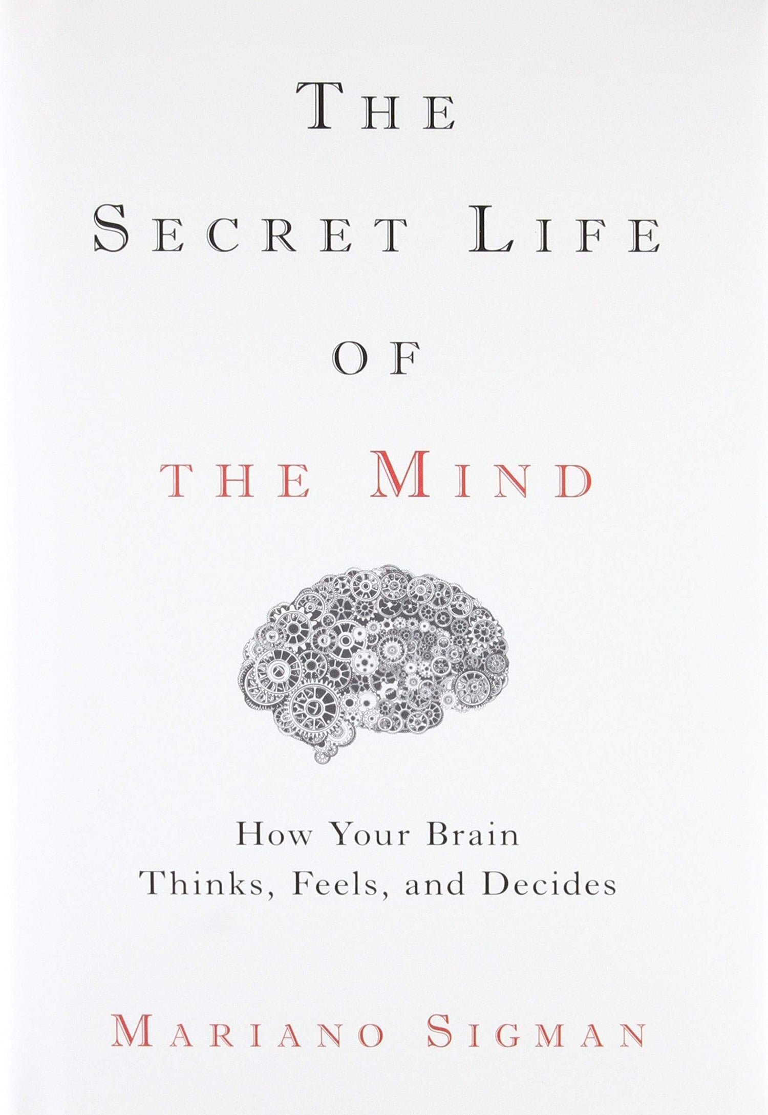 The Secret Life of the Mind: How Your Brain Thinks, Feels, and Decides