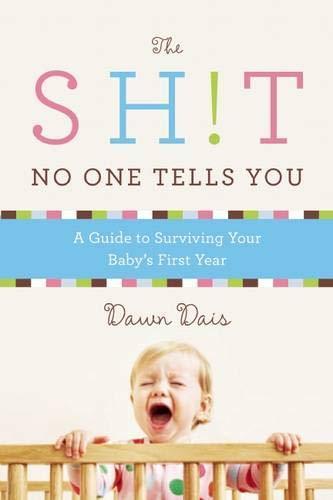 The Sh!t No One Tells You : A Guide to Surviving Your Baby's First Year
