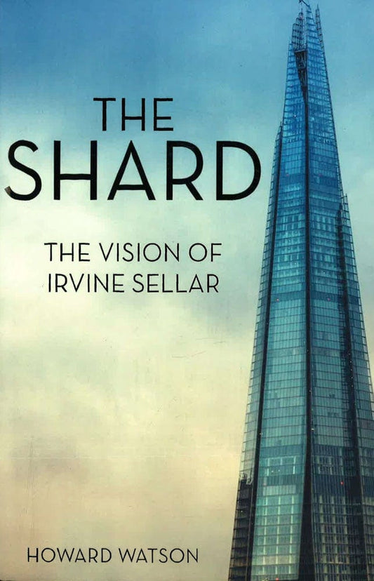 The Shard: The Vision Of Irvine Sellar