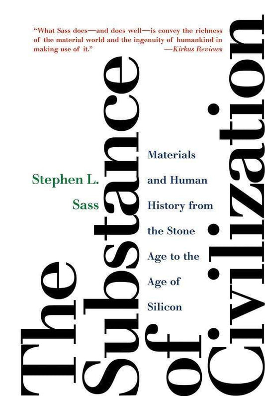 The Substance Of Civilization: Materials And Human History From The Stone Age To The Age Of Silicon