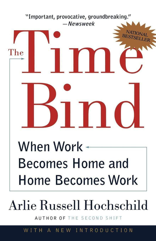 The Time Bind : When Work Becomes Home And Home Becomes Work
