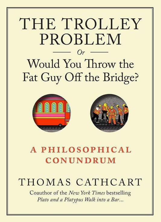 The Trolley Problem, Or Would You Throw The Fat Man Off The Bridge : A Philiosophical Conundrum (HB)