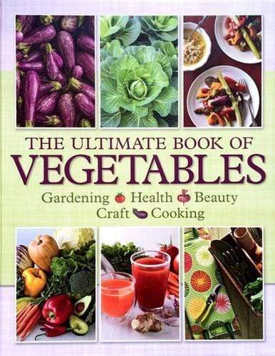 The Ultimate Book of Vegetables: Gardening, Health, Beauty, Craft, Cooking (HB)